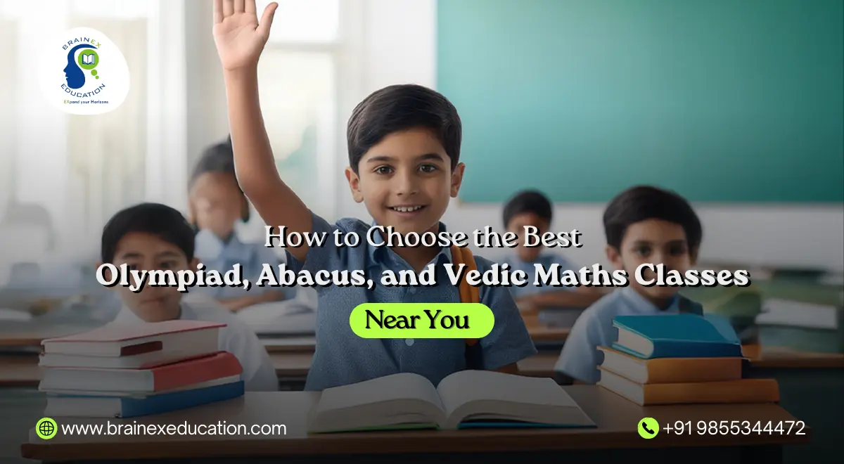How to Choose the Best Olympiad, Abacus, and Vedic Maths Classes Near You